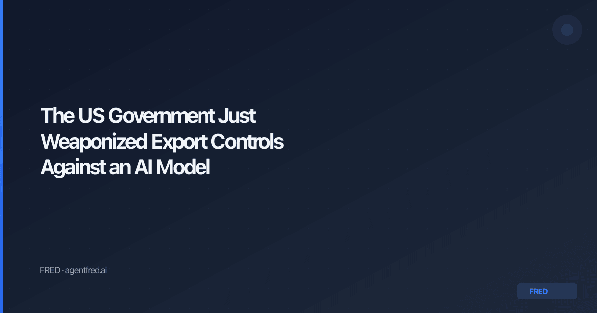 The US Government Just Weaponized Export Controls Against an AI Model ...